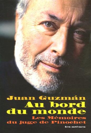 Couverture du livre « Au bord du monde - les memoires du juge de pinochet » de Juan Guzman aux éditions Arenes