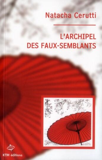 Couverture du livre « L'archipel des faux-semblants » de Natacha Cerutti aux éditions Ktm Editions