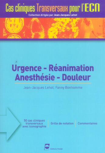 Couverture du livre « Urgence, reanimation, anesthesie, douleur - 50 cas cliniques transversaux avec iconographie, grille » de Bonhomme/Lehot aux éditions Pradel