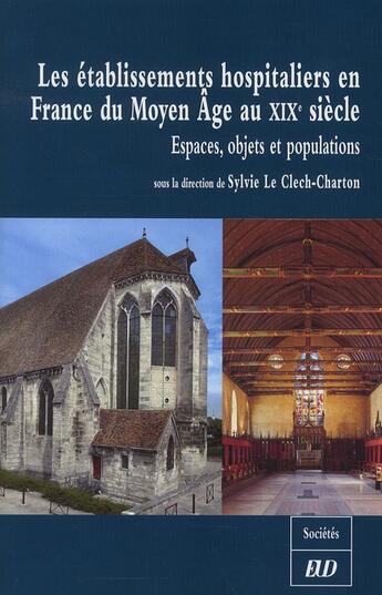 Couverture du livre « Les établissements hospitaliers en France du Moyen-âge au XX siècle ; espaces, objets et populations » de Le Clech S aux éditions Pu De Dijon