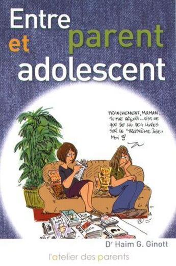 Couverture du livre « Entre parent et adolescent » de Ginott Haim et Catherine Van Santem aux éditions L'atelier Des Parents