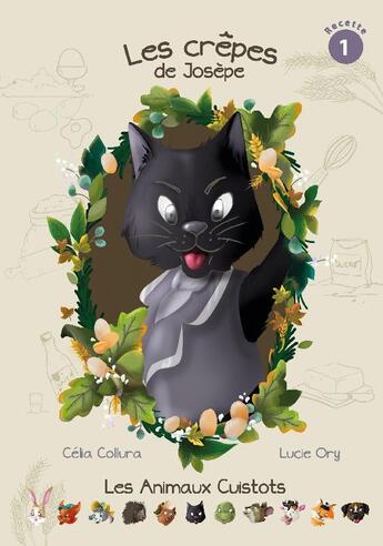 Couverture du livre « Les Animaux Cuistots T.1 ; les crêpes de Josèpe » de Collura Celia et Lucie Ory aux éditions Celia Collura