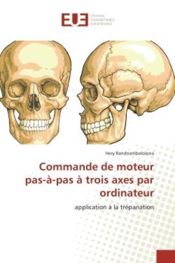 Couverture du livre « Commande de moteur pas-A-pas A trois axes par ordinateur : Application A la trepanation » de Hery Randriambololona aux éditions Editions Universitaires Europeennes