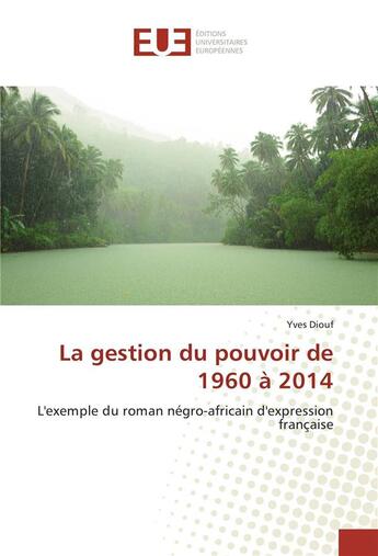 Couverture du livre « La gestion du pouvoir de 1960 a 2014 » de Diouf Yves aux éditions Editions Universitaires Europeennes