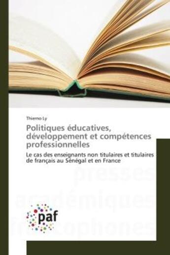 Couverture du livre « Politiques educatives, developpement et competences professionnelles - le cas des enseignants non ti » de Ly Thierno aux éditions Editions Universitaires Europeennes