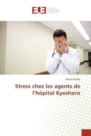 Couverture du livre « Strèss chez les agents de l'hOpital Kyeshero » de Daniel Pombe aux éditions Editions Universitaires Europeennes