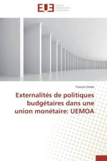 Couverture du livre « Externalites de politiques budgetaires dans une union monetaire: uemoa » de Drabo Francois aux éditions Editions Universitaires Europeennes