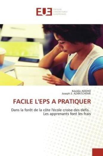 Couverture du livre « FACILE L'EPS A PRATIQUER : Dans la forêt de la côte l'école croise des défis.. Les apprenants font les frais » de Kévidjo Adoho et Joseph S. Azantcheme aux éditions Editions Universitaires Europeennes