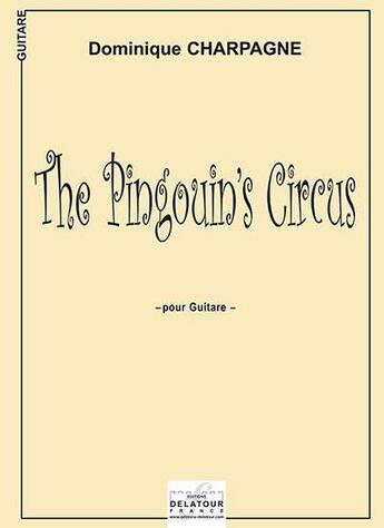 Couverture du livre « The pingouin's circus pour guitare » de Charpagne Dominique aux éditions Delatour