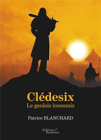 Couverture du livre « Clédesix : le gaulois insoumis » de Patrice Blanchard aux éditions Baudelaire