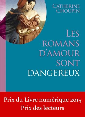 Couverture du livre « Les romans d'amour sont dangereux » de Catherine Choupin aux éditions Librinova