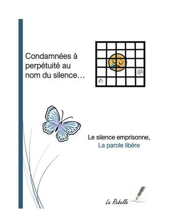 Couverture du livre « Condamnées à perpétuité au nom du silence : le silence emprisonné, la parole libéré » de Jany La Rebelle aux éditions Librinova