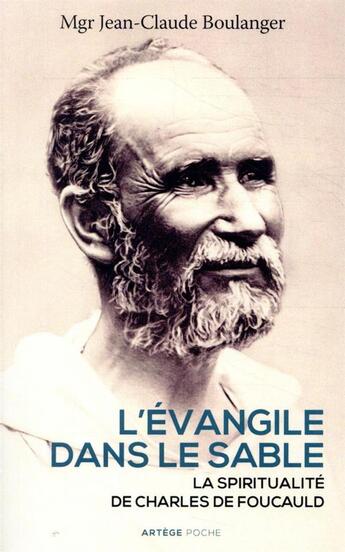 Couverture du livre « L'Evangile dans le sable ; la spiritualité de Charles de Foucauld » de Jean-Claude Boulanger aux éditions Artege