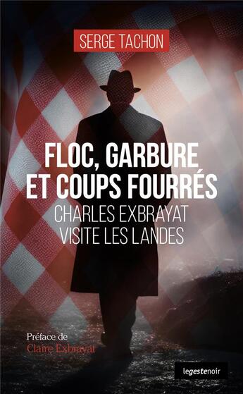 Couverture du livre « Floc, garbure et coups fourrés : Charles Exbrayat visite les Landes » de Tachon Serge aux éditions Geste