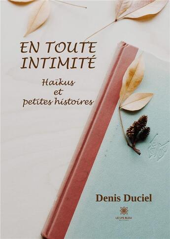 Couverture du livre « En toute intimité : Haïkus et petites histoires » de Denis Duciel aux éditions Le Lys Bleu