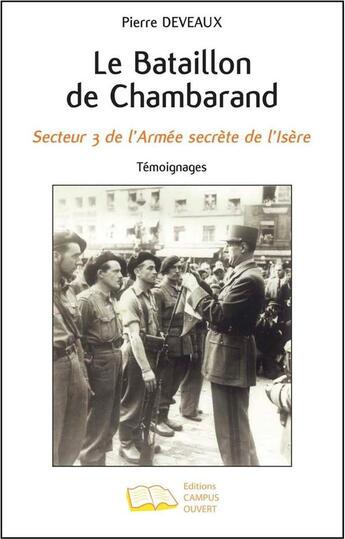 Couverture du livre « Le bataillon de Chambarand ; secteur 3 de l'armée secrète de l'Isère ; témoignages » de Pierre Deveaux aux éditions Campus Ouvert