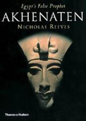 Couverture du livre « Akhenaten egypt's false prophet (paperback) » de Nicholas Reeves aux éditions Thames & Hudson