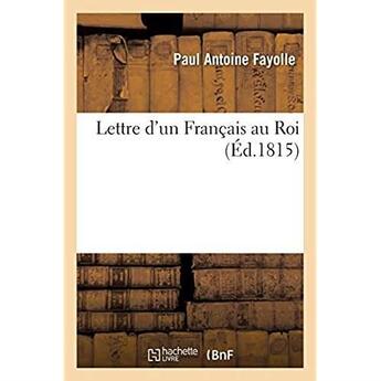 Couverture du livre « Lettre d'un Français au Roi » de Fayolle Paul Antoine aux éditions Hachette Bnf