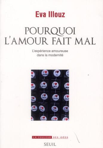 Couverture du livre « Pourquoi l'amour fait mal : l'expérience amoureuse dans la modernité » de Eva Illouz aux éditions Seuil