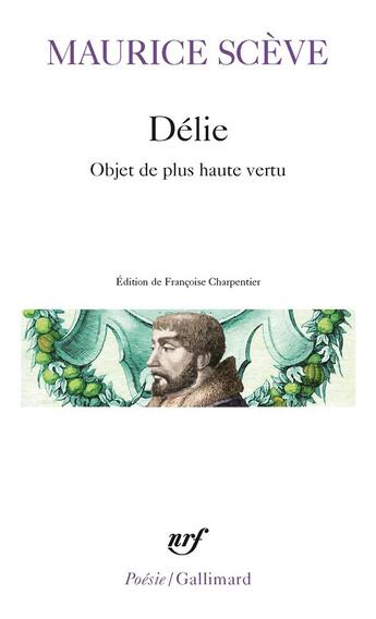 Couverture du livre « Délie : objet de plus haute vertu » de Maurice Sceve aux éditions Gallimard