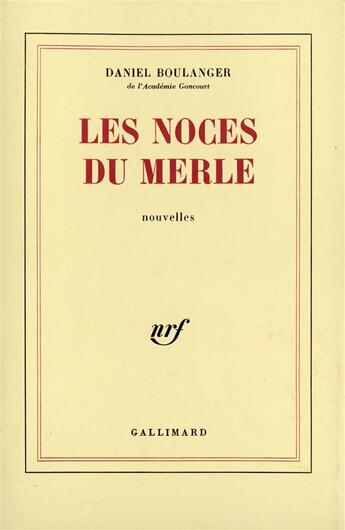 Couverture du livre « Les noces du merle » de Daniel Boulanger aux éditions Gallimard