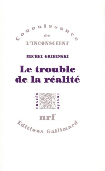 Couverture du livre « Le trouble de la réalité » de Michel Gribinski aux éditions Gallimard