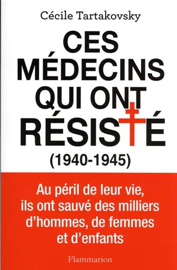 Couverture du livre « Ces médecins qui ont resisté (1940-1945) » de Cecile Tartakovsky aux éditions Flammarion