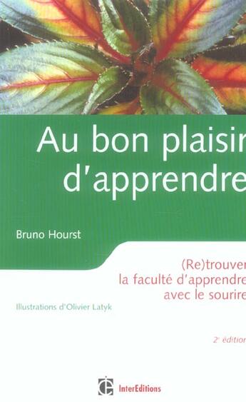 Couverture du livre « Au bon plaisir d'apprendre ; retrouver la faculte d'apprendre avec le sourire » de Bruno Hourst aux éditions Intereditions