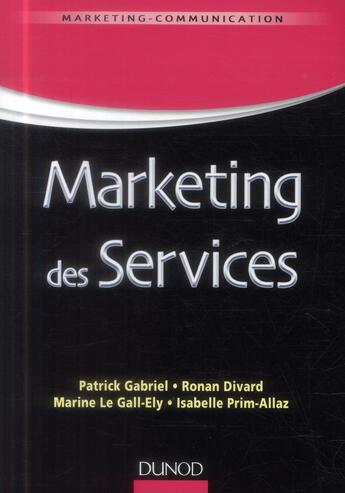 Couverture du livre « Marketing des services » de Patrick Gabriel et Ronan Divard et Isabelle Prim-Allaz et Marine Le Gall-Ely aux éditions Dunod