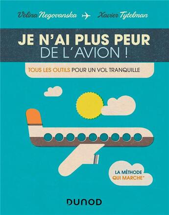 Couverture du livre « Je n'ai plus peur de l'avion ! tous les outils pour un vol tranquille » de Velina Negovanska et Xavier Tytelman aux éditions Dunod