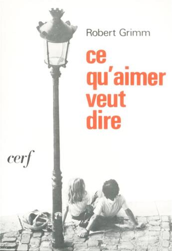 Couverture du livre « Ce qu'aimer veut dire ; une réflexion théologique sur l'amour conjugal » de Robert Grimm aux éditions Cerf