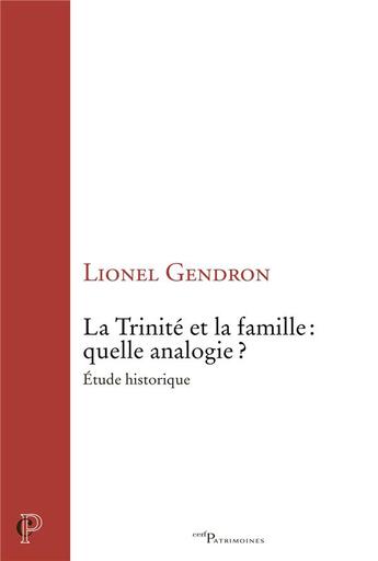 Couverture du livre « La Trinité et la famille : quelle analogie ? Étude historique » de Lionel Gendron aux éditions Cerf