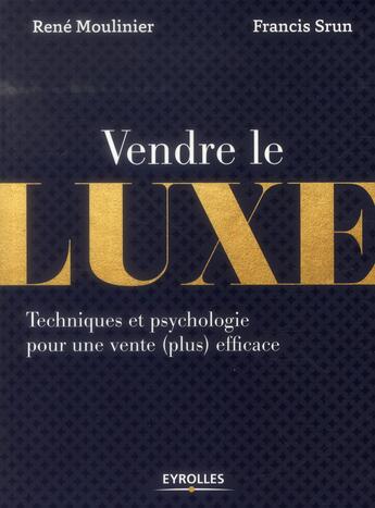 Couverture du livre « Vendre le luxe » de René Moulinier aux éditions Eyrolles