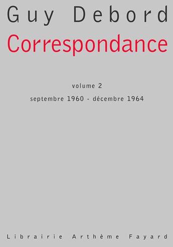 Couverture du livre « Correspondance Tome 2 ; septembre 1960 - decembre 1964 » de Guy Debord aux éditions Fayard