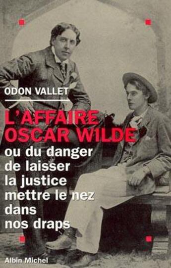 Couverture du livre « L'affaire Oscar Wilde ; ou du danger de laisser la justice mettre le nez dans nos draps » de Odon Vallet aux éditions Albin Michel