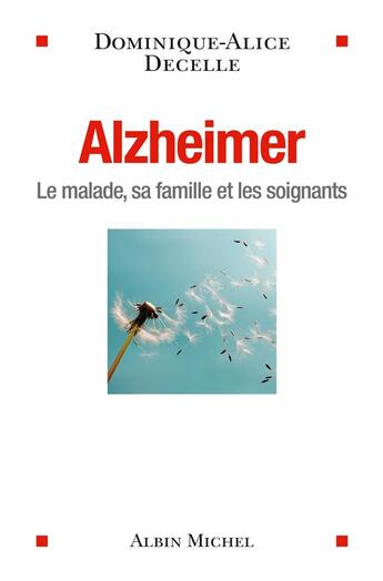 Couverture du livre « Alzheimer ; le malade, sa famille et les soignants » de Dominique-Alice Decelle aux éditions Albin Michel