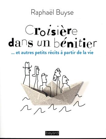 Couverture du livre « Croisière sur un bénitier ... et autres petits récits à partir de la vie » de Raphaël Buyse aux éditions Bayard