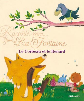 Couverture du livre « Raconte-moi Jean de la Fontaine : le corbe et le renard » de  aux éditions Lito