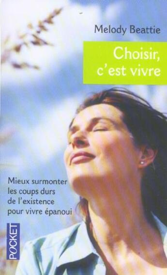 Couverture du livre « Choisir, C'Est Vivre » de Melody Beattie aux éditions Pocket