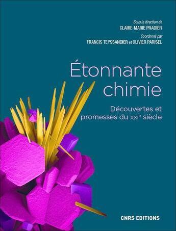 Couverture du livre « Étonnante chimie : découvertes et promesses du XXIe siècle » de Collectif et Claire-Marie Pradier et Olivier Parisel et Francis Teyssandier aux éditions Cnrs