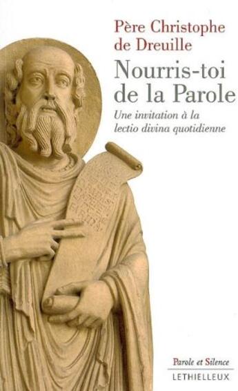 Couverture du livre « Nourris-toi de la parole ; une invitation à la lectio divina quotidienne » de Christophe Dreuille aux éditions Lethielleux