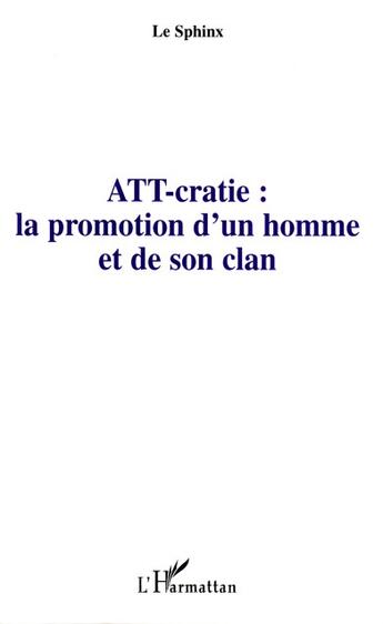 Couverture du livre « Att-cratie : la promotion d'un homme et de son clan » de Le Sphinx aux éditions L'harmattan