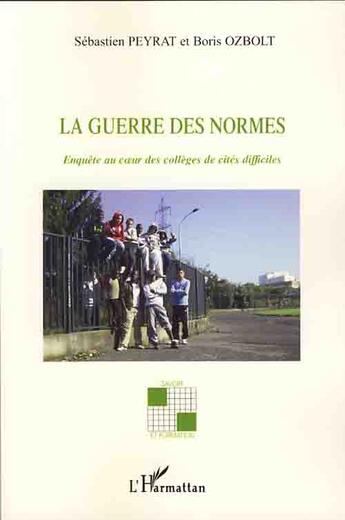 Couverture du livre « La guerre des normes ; enquête au coeur des collèges de cités difficiles » de Sebastien Peyrat et Boris Ozbolt aux éditions L'harmattan