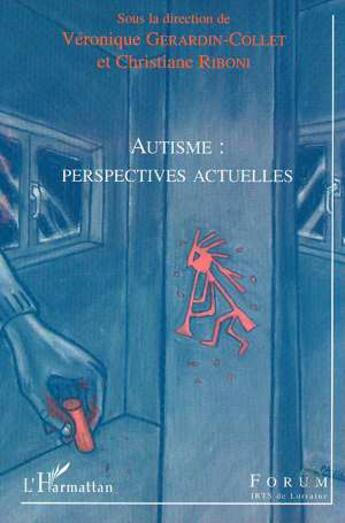 Couverture du livre « AUTISME : PERSPECTIVES ACTUELLES » de Véronique Gerardin-Collet aux éditions Editions L'harmattan