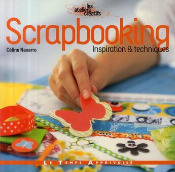 Couverture du livre « Scrapbooking ; inspiration & techniques » de Celine Navarro aux éditions Le Temps Apprivoise