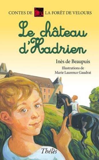 Couverture du livre « Contes de la foret de velours ; le château d'Hadrien » de Ines De Beaupuis et Marie Laurence Gaudrat aux éditions Theles