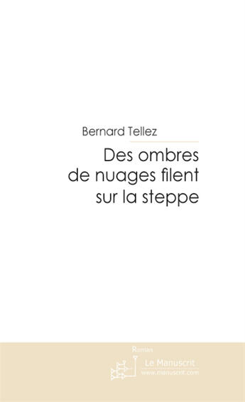 Couverture du livre « Des ombres de nuages filent sur la steppe » de Tellez-B aux éditions Le Manuscrit