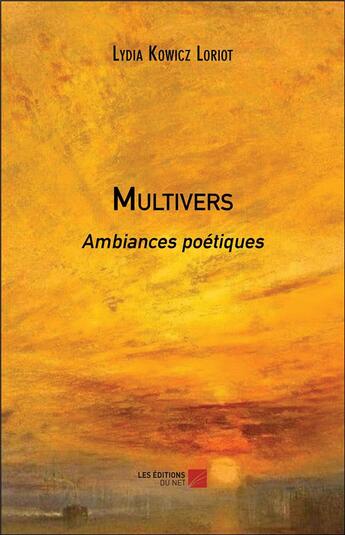 Couverture du livre « Multivers - ambiances poetiques » de Lydia Kowicz Loriot aux éditions Editions Du Net