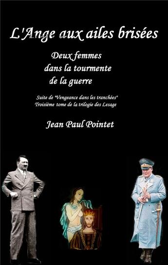 Couverture du livre « L'ange aux ailes brisées ; deux femmes dans la tourmente de la guerre » de Jean-Paul Pointet aux éditions Books On Demand