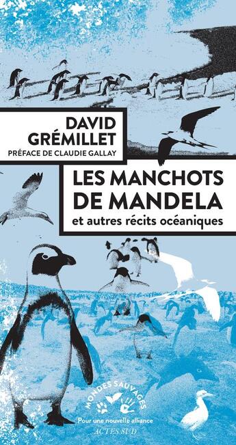 Couverture du livre « Les manchots de Mandela et autres récits océaniques » de David Gremillet aux éditions Actes Sud